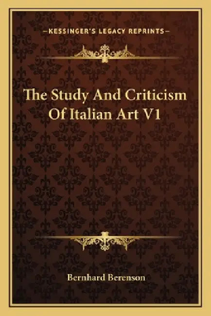 The Study and Criticism of Italian Art V1 by Bernhard Berenson