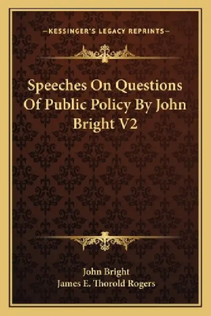 Speeches On Questions Of Public Policy By John Bright V2 by John Bright, James E. Thorold Rogers