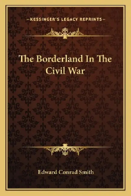 The Borderland In The Civil War by Edward Conrad Smith