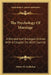 The Psychology Of Marriage: A Revised And Enlarged Edition With A Chapter On Birth Control by Walter M. Gallichan