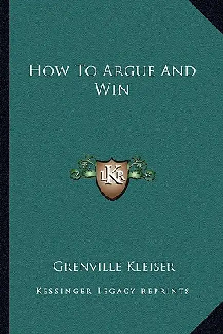 How To Argue And Win by Grenville Kleiser