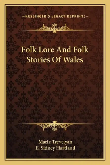 Folk Lore And Folk Stories Of Wales by Marie Trevelyan, E. Sidney Hartland