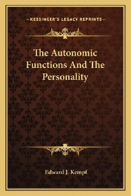 The Autonomic Functions And The Personality by Edward J. Kempf