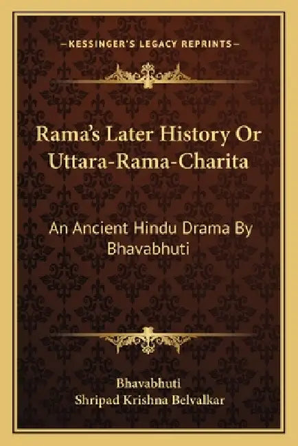 Rama's Later History Or Uttara-Rama-Charita: An Ancient Hindu Drama By Bhavabhuti by Bhavabhuti, Shripad Krishna Belvalkar