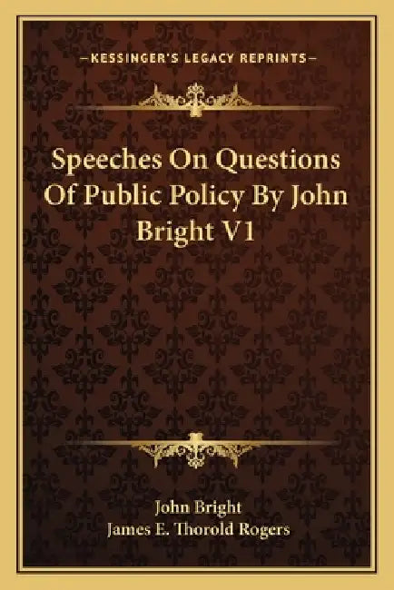 Speeches On Questions Of Public Policy By John Bright V1 by John Bright, James E. Thorold Rogers