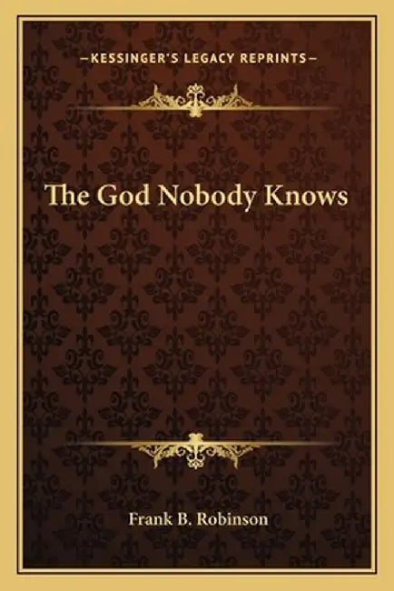 The God Nobody Knows by Robinson, Frank B.