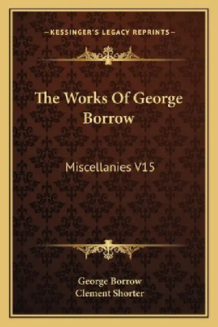 The Works Of George Borrow: Miscellanies V15 by George Borrow, Clement Shorter