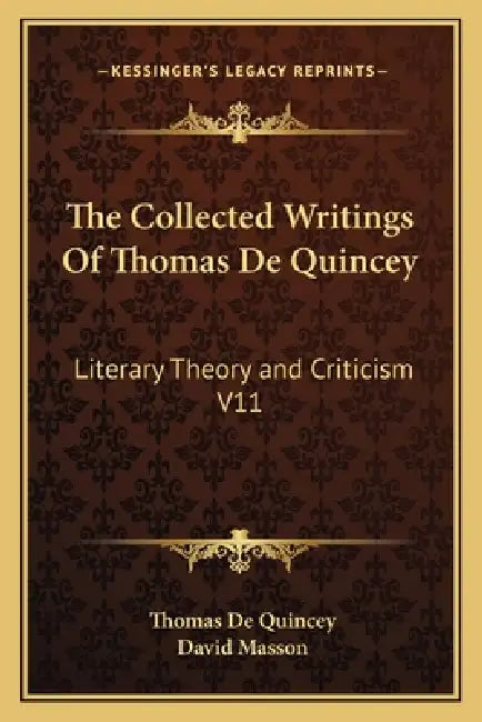 The Collected Writings Of Thomas De Quincey: Literary Theory and Criticism V11 by Thomas de Quincey, David Masson