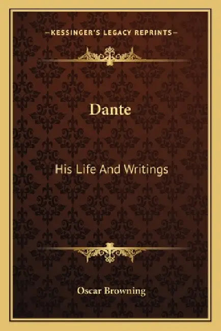 Dante: His Life And Writings by Oscar Browning