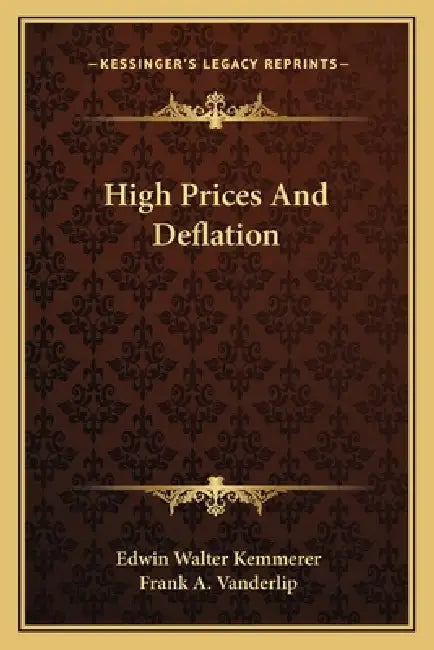High Prices And Deflation by Edwin Walter Kemmerer, Frank A. Vanderlip