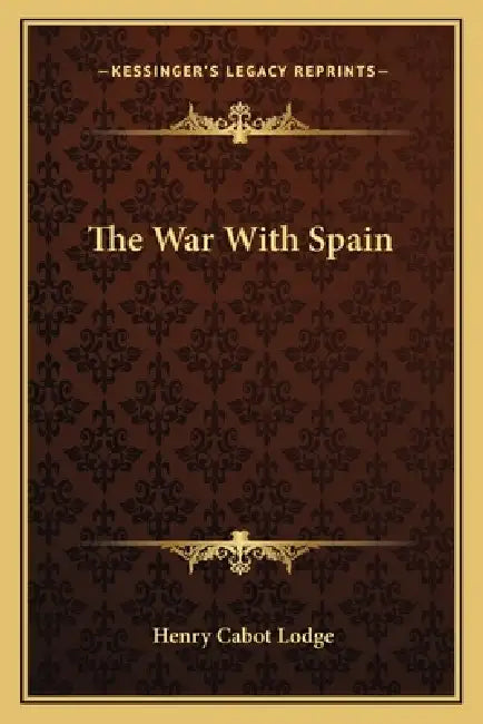 The War With Spain by Henry Cabot Lodge