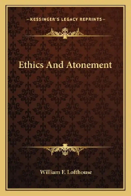 Ethics And Atonement by William F. Lofthouse