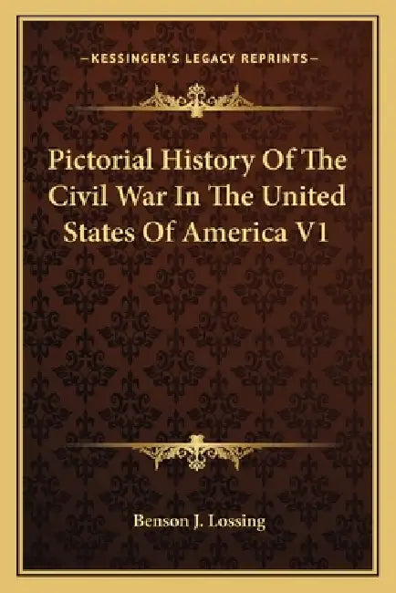 Pictorial History Of The Civil War In The United States Of America V1 by Benson J. Lossing