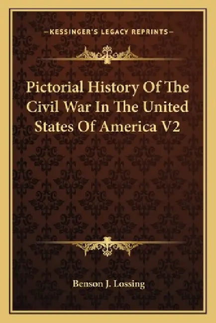 Pictorial History Of The Civil War In The United States Of America V2 by Benson J. Lossing