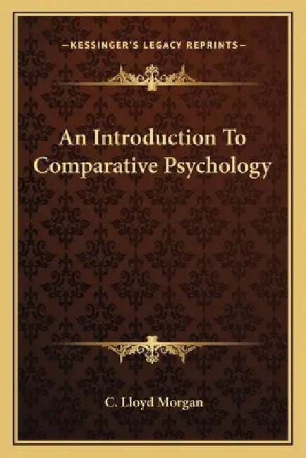 An Introduction To Comparative Psychology by C. Lloyd Morgan