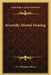 Scientific Mental Healing by H. Addington Bruce