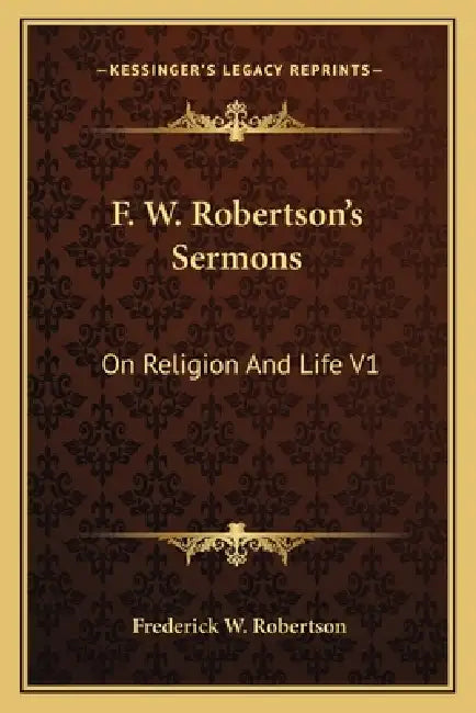 F. W. Robertson's Sermons: On Religion And Life V1 by Frederick W. Robertson