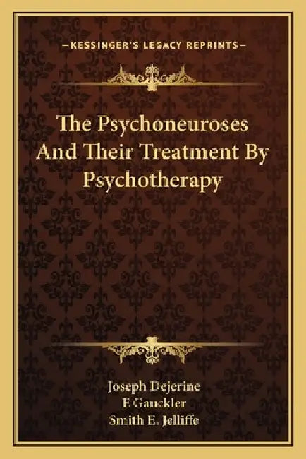 The Psychoneuroses And Their Treatment By Psychotherapy by Joseph Dejerine, E. Gauckler, Smith E. Jelliffe