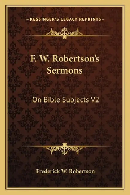 F. W. Robertson's Sermons: On Bible Subjects V2 by Frederick W. Robertson