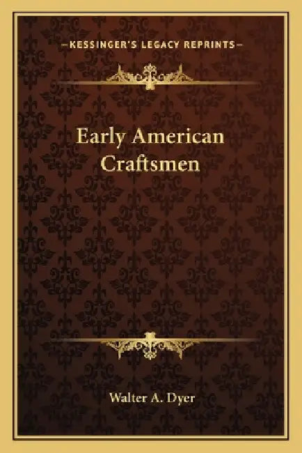 Early American Craftsmen by Walter A. Dyer