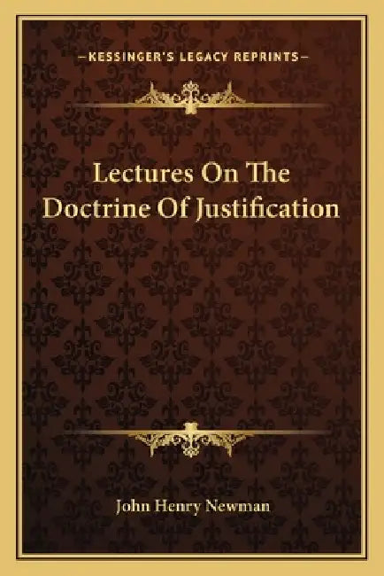 Lectures On The Doctrine Of Justification by John Henry Newman