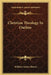Christian Theology In Outline by William Adams Brown