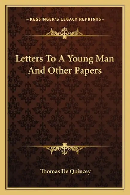 Letters To A Young Man And Other Papers by Thomas de Quincey