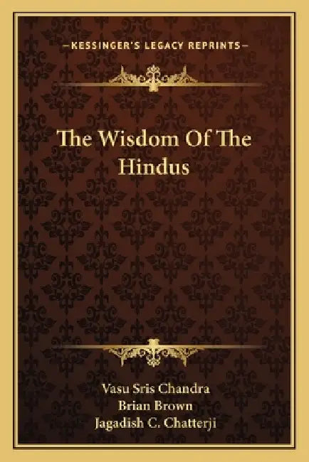 The Wisdom Of The Hindus by Vasu Sris Chandra, Brian Brown, Jagadish C. Chatterji