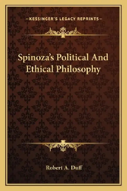 Spinoza's Political And Ethical Philosophy by Robert A. Duff