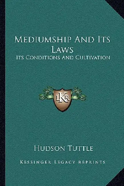 Mediumship And Its Laws: Its Conditions And Cultivation by Hudson Tuttle