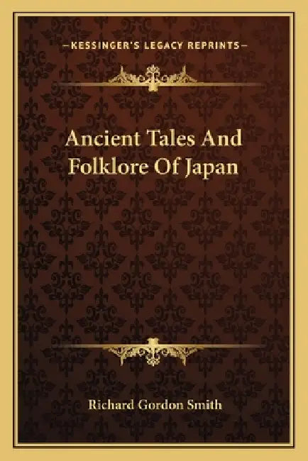 Ancient Tales And Folklore Of Japan by Richard Gordon Smith