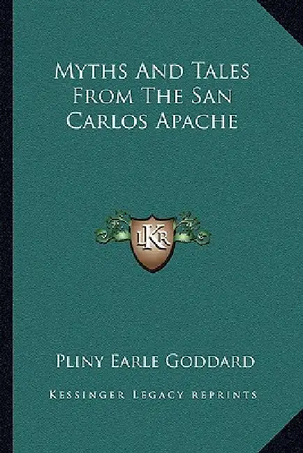 Myths And Tales From The San Carlos Apache by Pliny Earle Goddard