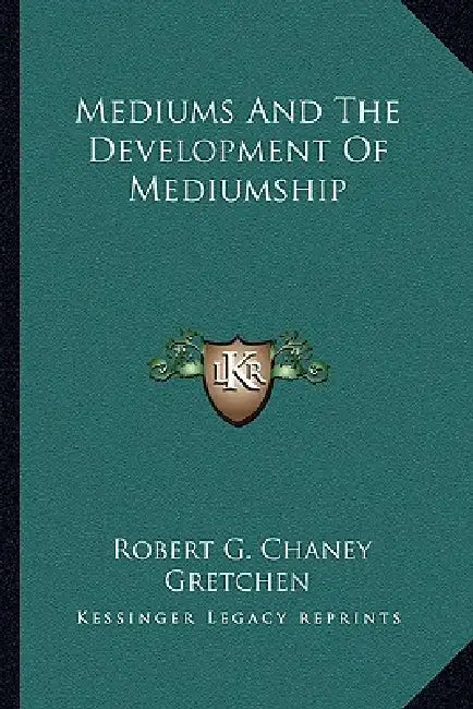 Mediums And The Development Of Mediumship by Robert G. Chaney, Gretchen