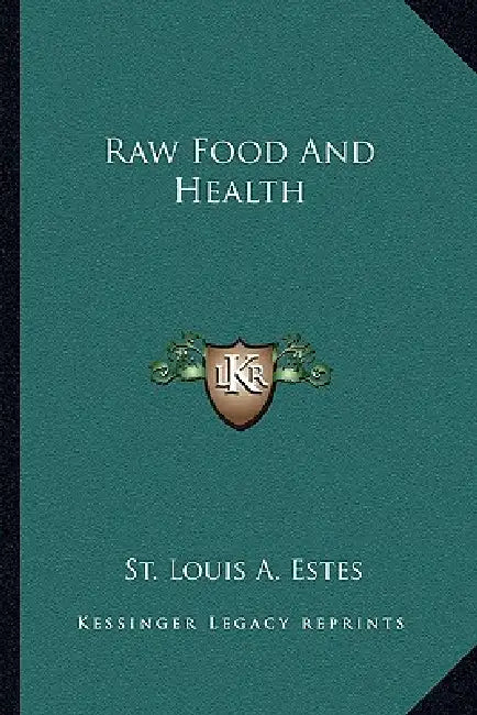 Raw Food And Health by St Louis a. Estes
