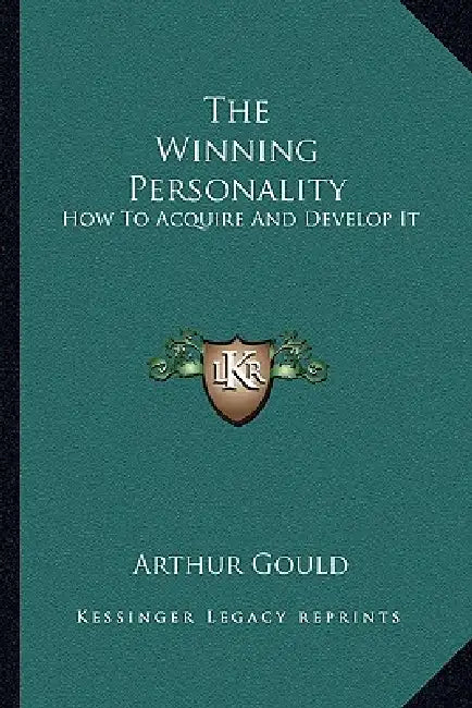 The Winning Personality: How To Acquire And Develop It by Arthur Gould
