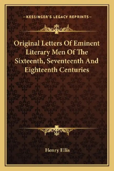 Original Letters Of Eminent Literary Men Of The Sixteenth, Seventeenth And Eighteenth Centuries by Henry Ellis