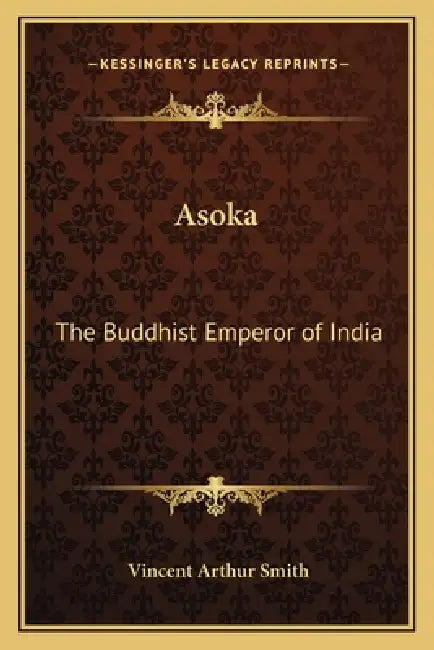 Asoka: The Buddhist Emperor of India by Vincent Arthur Smith