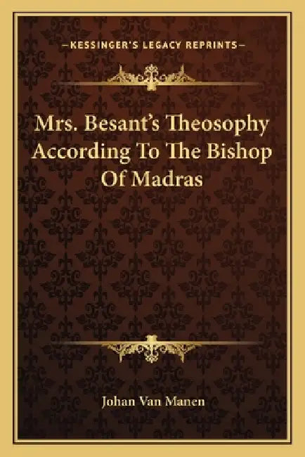 Mrs. Besant's Theosophy According To The Bishop Of Madras by Johan Van Manen