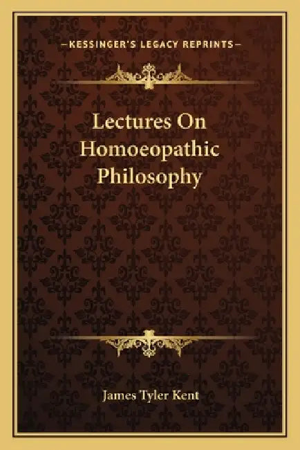 Lectures On Homoeopathic Philosophy by James Tyler Kent