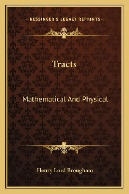 Tracts: Mathematical And Physical by Henry Lord Brougham