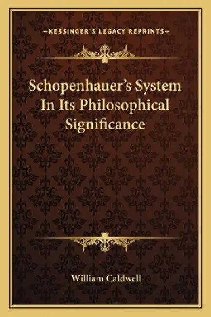 Schopenhauer's System In Its Philosophical Significance by William Caldwell