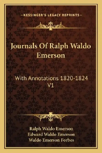 Journals Of Ralph Waldo Emerson: With Annotations 1820-1824 V1 by Ralph Waldo Emerson, Edward Waldo Emerson, Waldo Emerson Forbes
