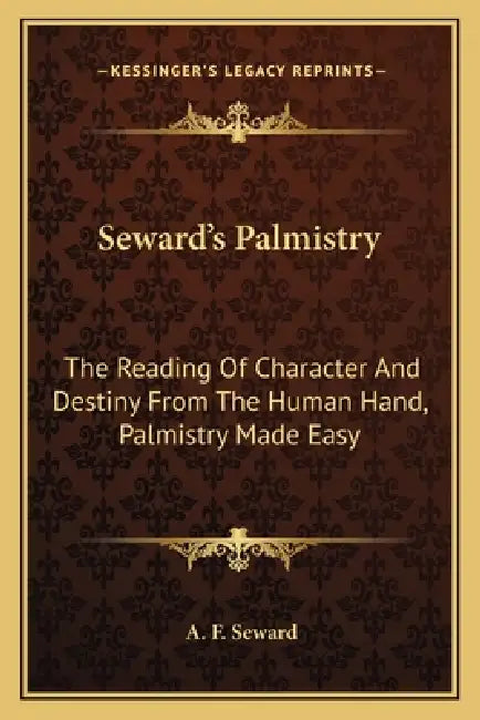 Seward's Palmistry: The Reading Of Character And Destiny From The Human Hand, Palmistry Made Easy by A. F. Seward