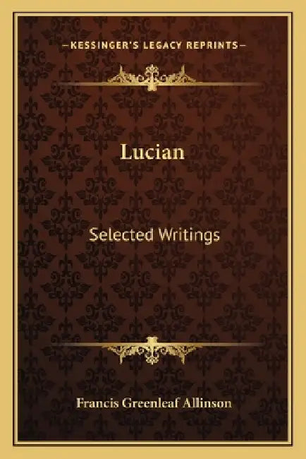 Lucian: Selected Writings by Francis Greenleaf Allinson