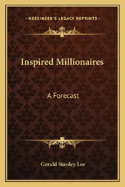 Inspired Millionaires: A Forecast by Gerald Stanley Lee