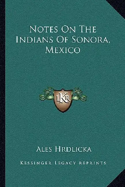 Notes On The Indians Of Sonora, Mexico by Ales Hrdlicka