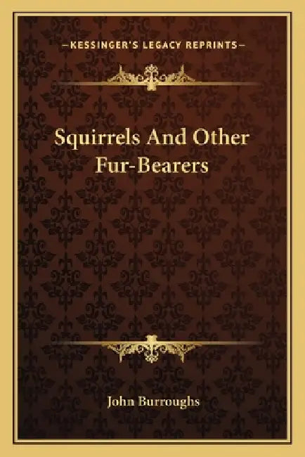 Squirrels And Other Fur-Bearers by John Burroughs