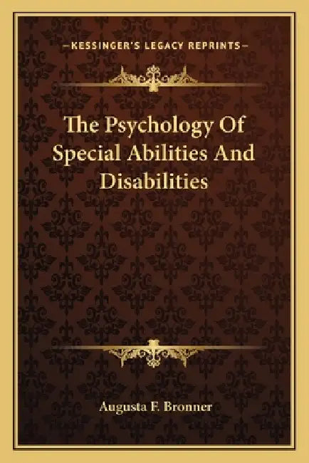 The Psychology Of Special Abilities And Disabilities by Augusta F. Bronner