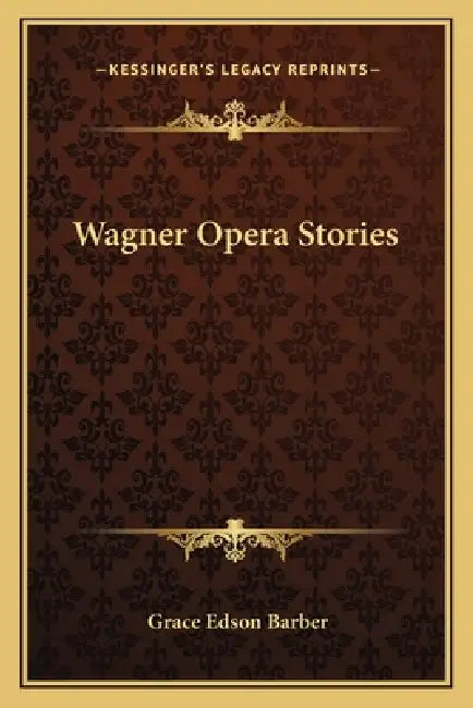 Wagner Opera Stories by Grace Edson Barber