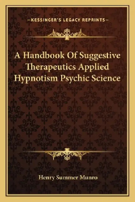 A Handbook Of Suggestive Therapeutics Applied Hypnotism Psychic Science by Henry Summer Munro